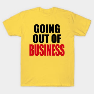 GOING OUT OF BUSINESS T-Shirt